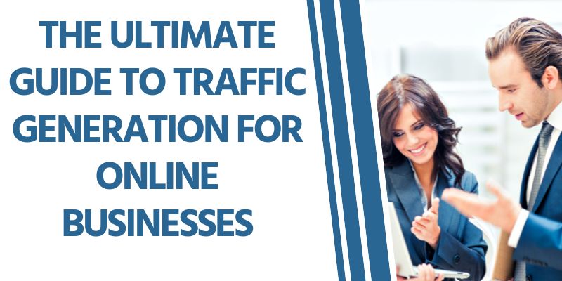 The Ultimate Guide to Traffic Generation for Online Businesses
