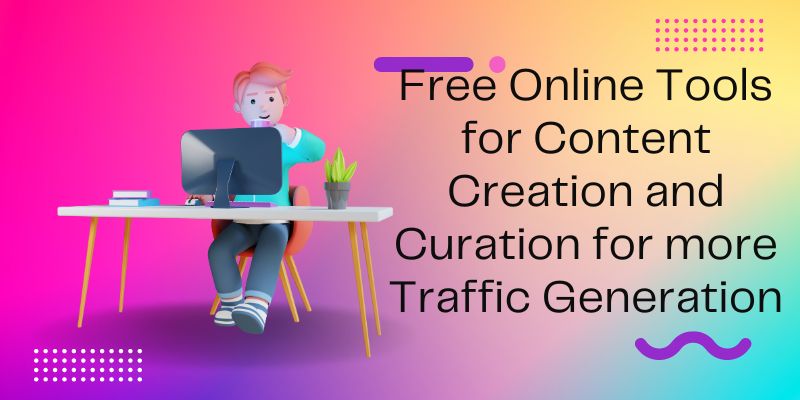 Free Online Tools for Content Creation and Curation for more Traffic Generation