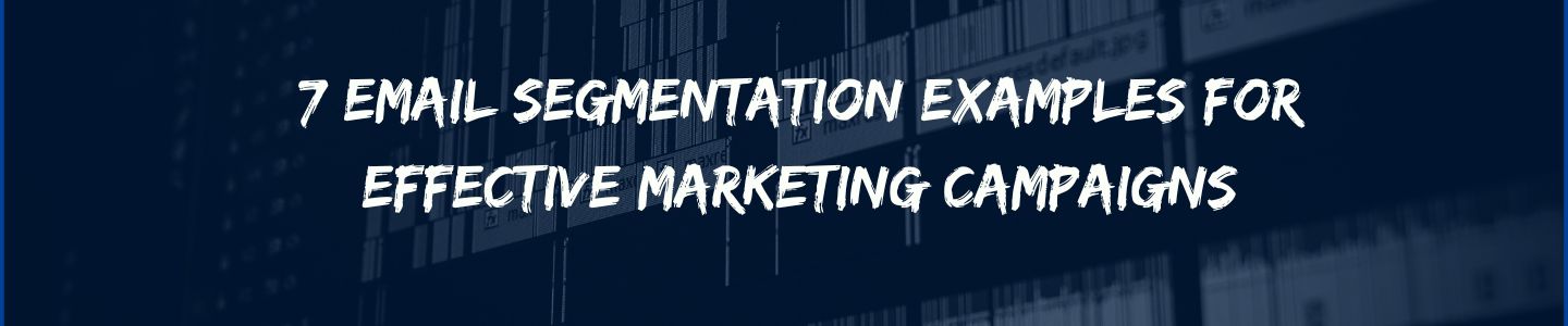 7 Email Segmentation Examples for Effective Marketing Campaigns