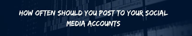 How often should you post to your social media accounts