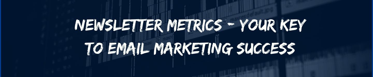 Newsletter Metrics: Your Key to Email Marketing Success