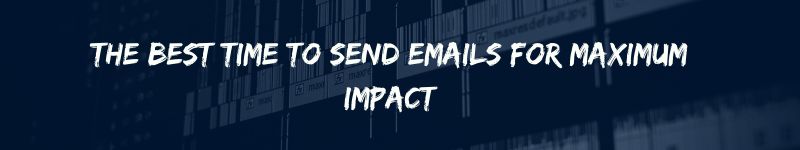The Best Time to Send Emails for Maximum Impact
