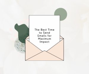 The Best Time to Send Emails for Maximum Impact