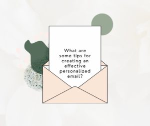 What are some tips for creating an effective personalized email 5