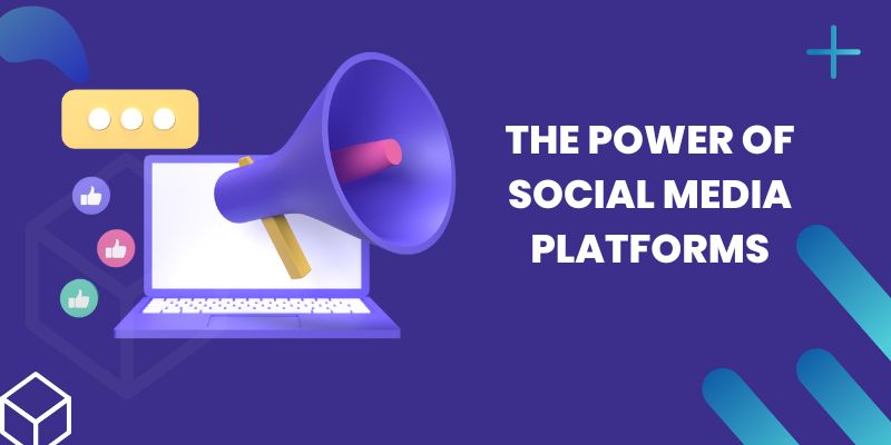 The Power of Social Media Platforms