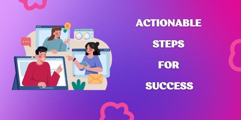 Actionable Steps for Success 